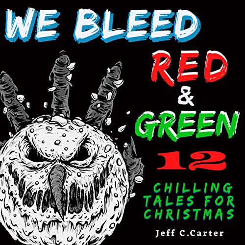Cover of We Bleed Red & Green: 12 Chilling Tales for Christmas