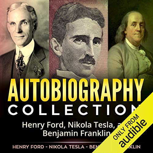 Cover of Autobiography Collection: Henry Ford, Nikola Tesla, and Benjamin Franklin