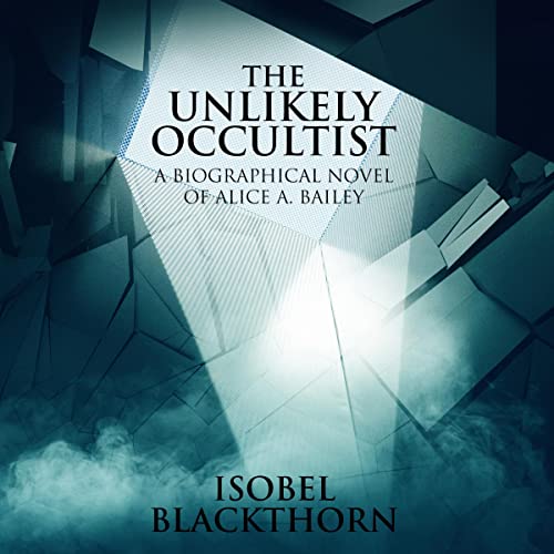 Cover of The Unlikely Occultist: A Biographical Novel of Alice A. Bailey