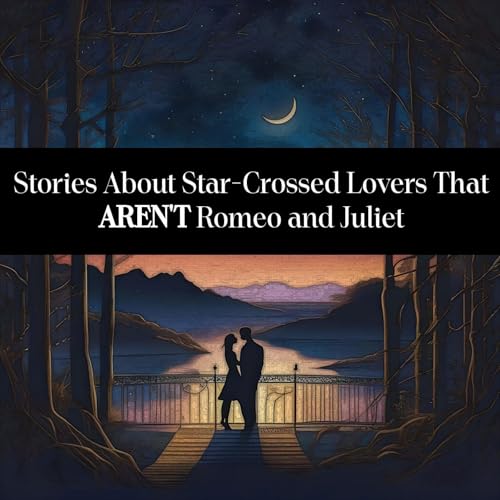 Cover of Stories About Star-Crossed Lovers That AREN'T Romeo and Juliet