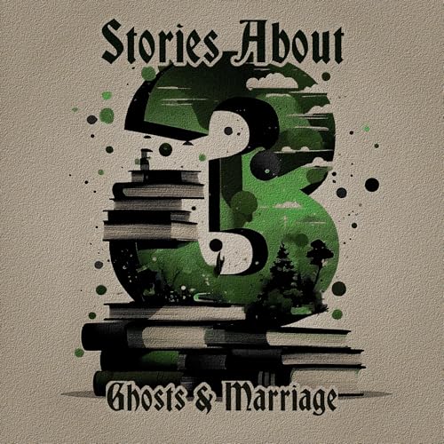 Cover of 3 Stories About Ghosts & Marriage