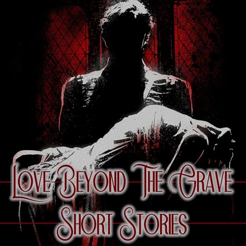 Cover of Love Beyond the Grave - Short Stories