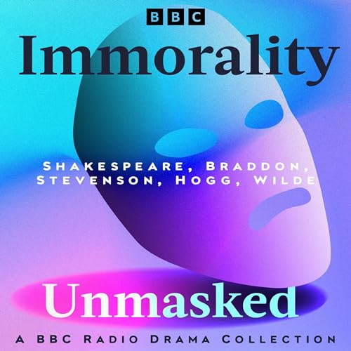 Cover of Immorality Unmasked: A BBC Radio Drama Collection