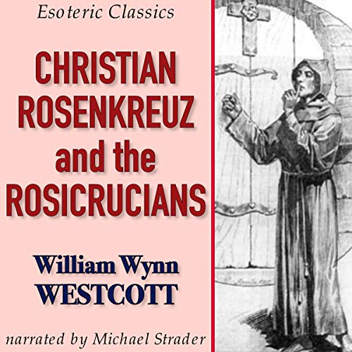 Cover of Christian Rosenkreuz and the Rosicrucians: Esoteric Classics