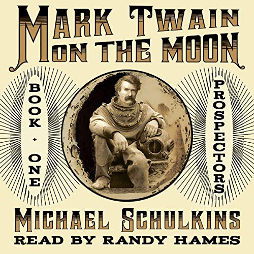 Cover of Mark Twain on the Moon: Book One: Prospectors!