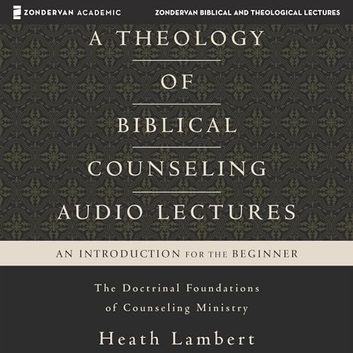 Cover of A Theology of Biblical Counseling: Audio Lectures