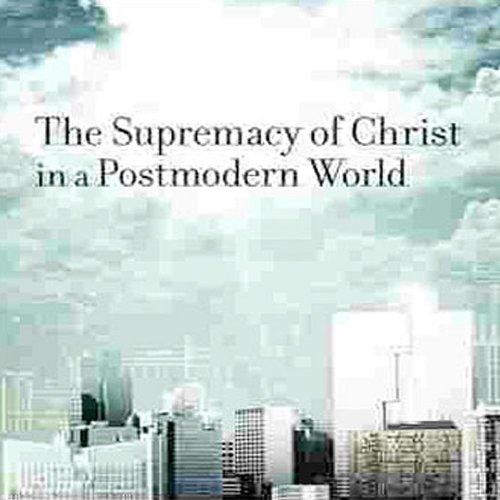 Cover of Supremacy of Christ in a Postmodern World