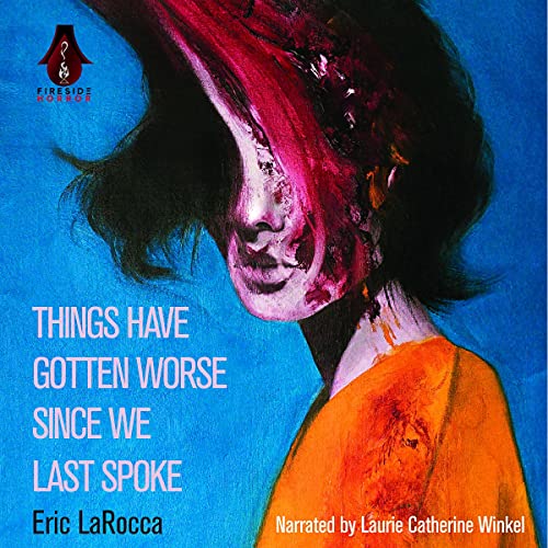 Cover of Things Have Gotten Worse Since We Last Spoke