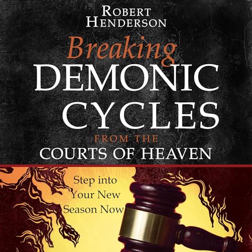 Cover of Breaking Demonic Cycles from the Courts of Heaven