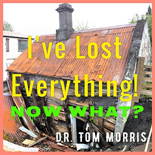 Cover of I've Lost Everything. . .Now What?