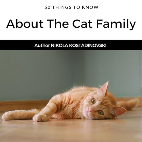 Cover of 50 Things to Know About the Cat Family