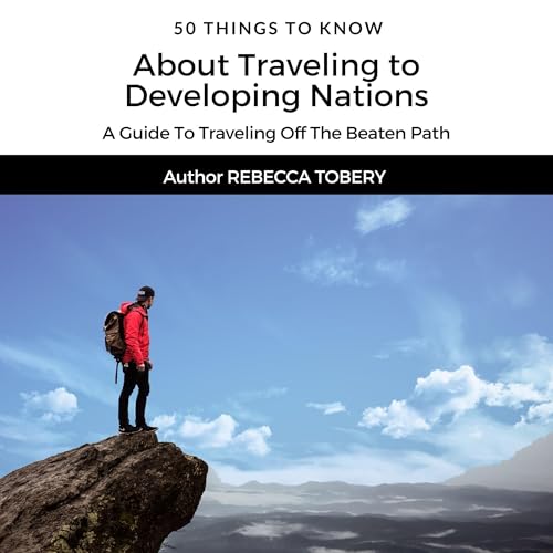 Cover of 50 Things to Know About Traveling to Developing Nations