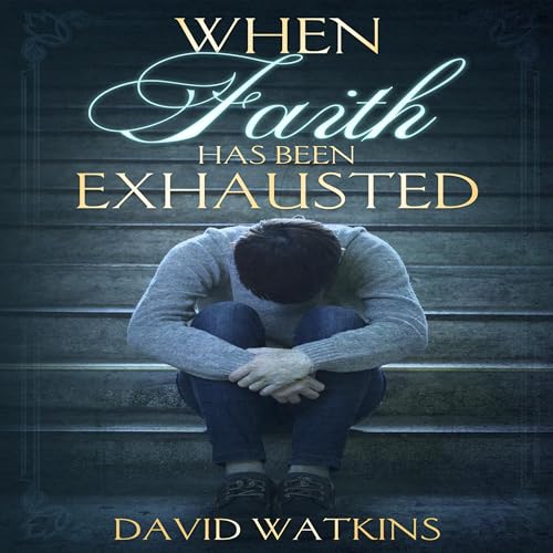 Cover of When Faith Has Been Exhausted