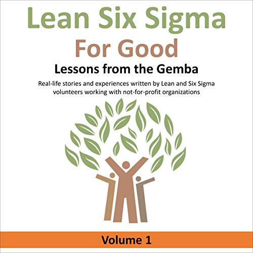 Cover of Lean Six Sigma for Good: Lessons from the Gemba, Volume 1