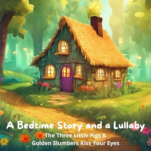 Cover of A Bedtime Story and a Lullaby: The Three Little Pigs & Golden Slumbers Kiss Your Eyes