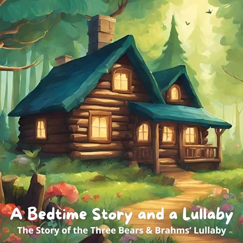 Cover of A Bedtime Story and a Lullaby: The Story of the Three Bears & Brahms' Lullaby