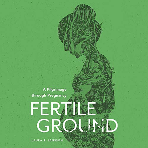 Cover of Fertile Ground: A Pilgrimage Through Pregnancy