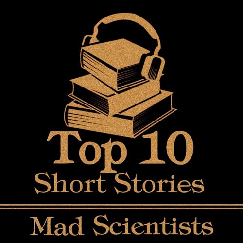 Cover of The Top 10 Short Stories - The Mad Scientist