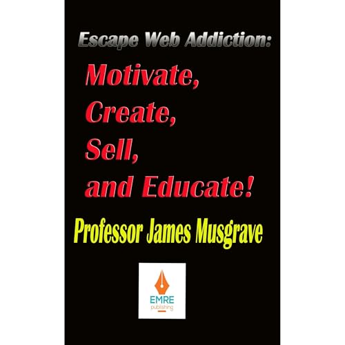 Cover of ESCAPE WEB ADDICTION: MOTIVATE, CREATE, SELL, AND EDUCATE