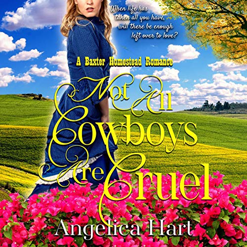 Cover of Not All Cowboys Are Cruel: A Baxter Homestead Romance