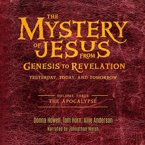 Cover of The Mystery of Jesus, Volume 3: From Genesis to Revelation—Yesterday, Today, and Tomorrow: The Apocalypse