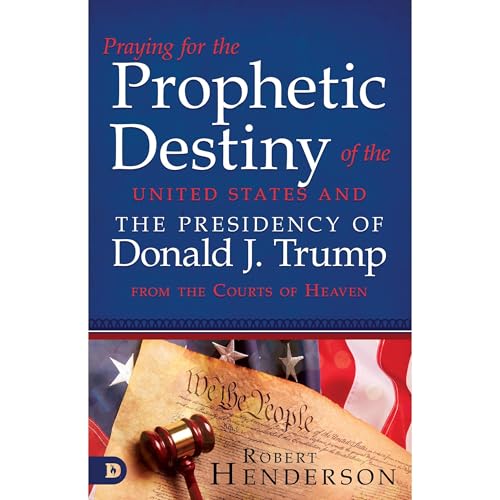 Cover of Praying for the Prophetic Destiny of the United States and the Presidency of Donald J. Trump from the Courts of Heaven