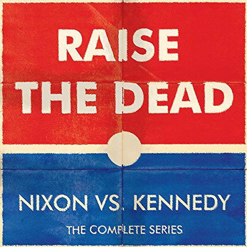 Cover of Raise the Dead: Nixon Vs. Kennedy