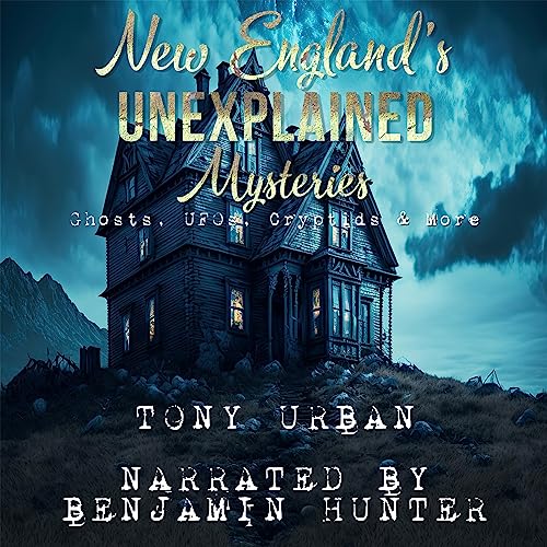 Cover of New England's Unexplained Mysteries: Ghosts, UFOs, Cryptids, & More