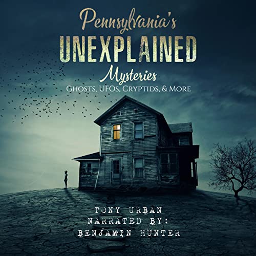 Cover of Pennsylvania's Unexplained Mysteries: Ghosts, UFOs, Cryptids, & More