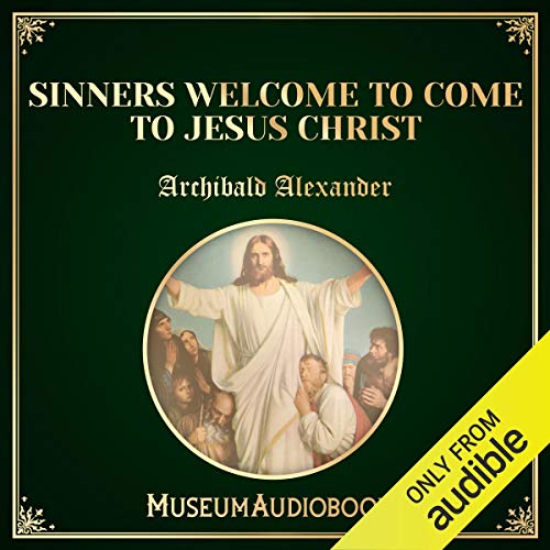 Cover of Sinners Welcome to Come to Jesus Christ