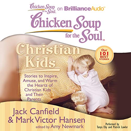 Cover of Chicken Soup for the Soul: Christian Kids - Stories to Inspire, Amuse, and Warm the Hearts of Christian Kids and Their Parents