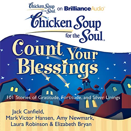 Cover of Chicken Soup for the Soul: Count Your Blessings - 101 Stories of Gratitude, Fortitude, and Silver Linings