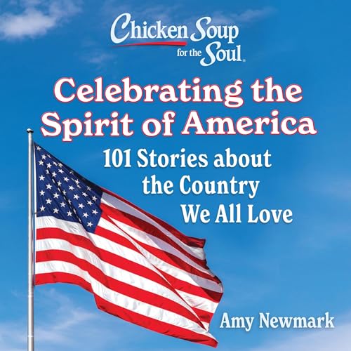 Cover of Chicken Soup for the Soul: Celebrating the Spirit of America