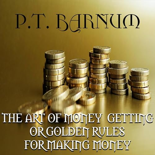 Cover of The Art of Money Getting Or, Golden Rules for Making Money
