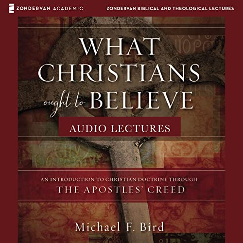 Cover of What Christians Ought to Believe: Audio Lectures
