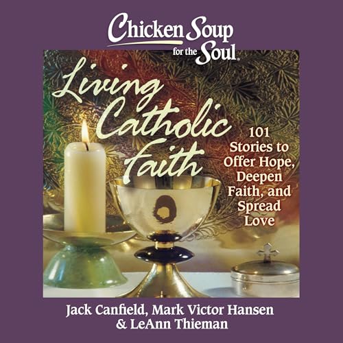 Cover of Chicken Soup for the Soul: Living Catholic Faith