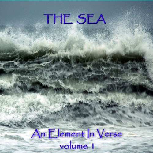 Cover of The Sea - An Element in Verse: Volume 1
