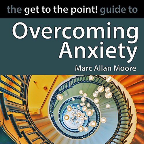 Cover of The Get to the Point! Guide to Overcoming Anxiety