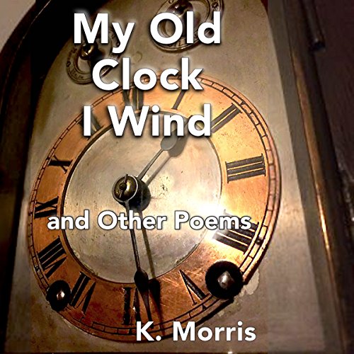 Cover of My Old Clock I Wind: and Other Poems