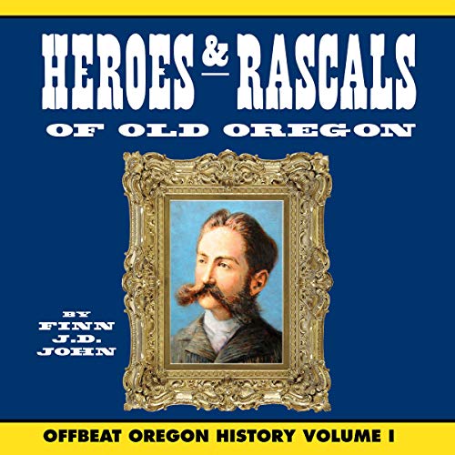 Cover of Heroes & Rascals of Old Oregon