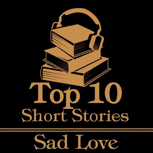 Cover of The Top 10 Short Stories - Sad Love