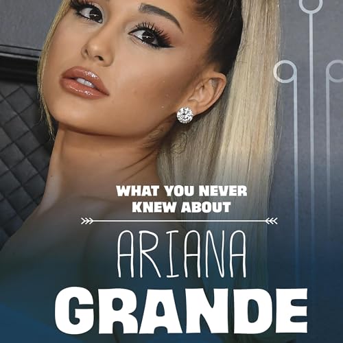 Cover of What You Never Knew About Ariana Grande