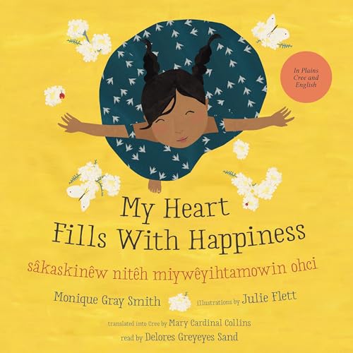 Cover of My Heart Fills With Happiness / sâkaskinêw nitêh miywêyihtamowin ohci