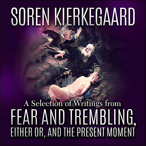 Cover of Soren Kierkegaard: A Selection of Writings from Fear and Trembling, Either Or, and The Present Moment