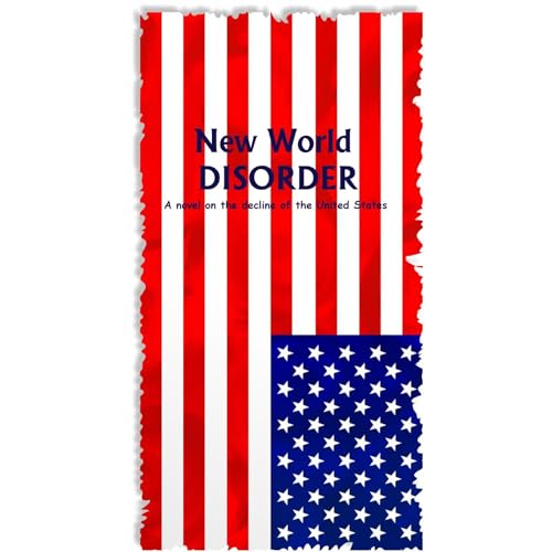 Cover of New World Disorder: A Novel on the Decline of the United States
