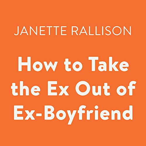 Cover of How to Take the Ex Out of Ex-Boyfriend