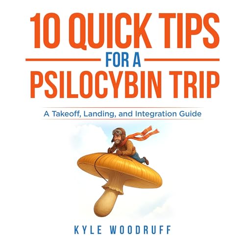 Cover of 10 Quick Tips for a Psilocybin Trip