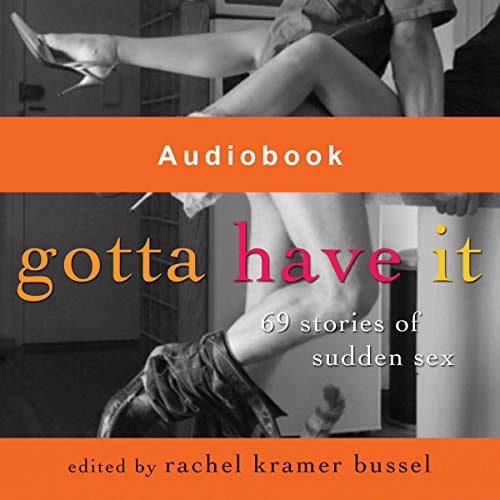 Cover of Gotta Have It: 69 Stories of Sudden Sex
