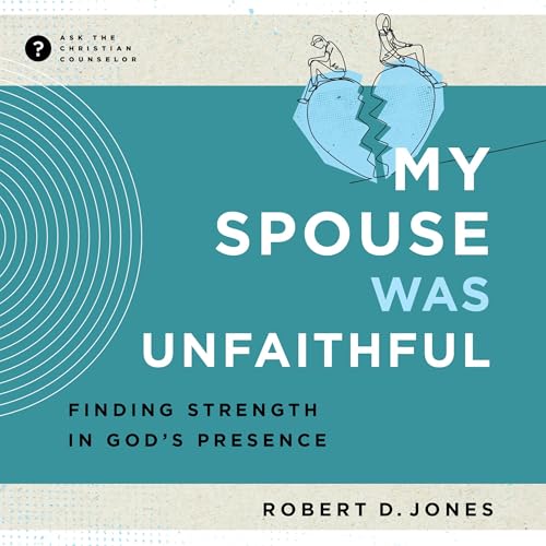 Cover of My Spouse Was Unfaithful: Finding Strength in God's Presence