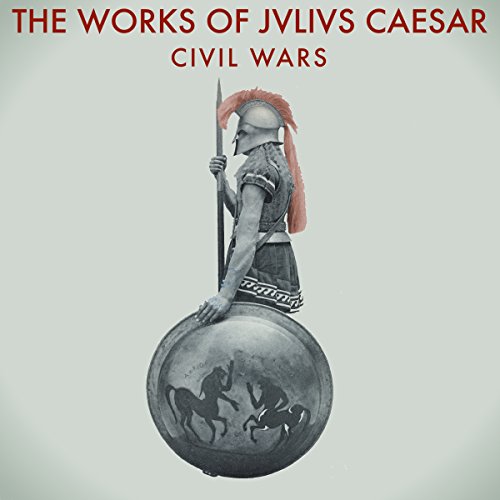 Cover of The Works of Julius Caesar: The Civil Wars